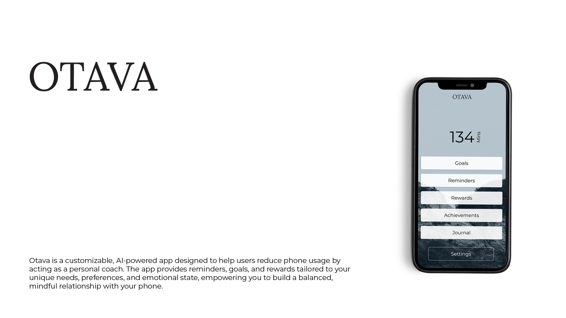 Otava is a customizable, AI-powered app designed to help users reduce phone usage by acting as a personal coach. The app provides reminders, goals, and rewards tailored to your unique needs, preferences, and emotional state, empowering you to build a balanced, mindful relationship with your phone. by Sydney SG